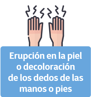 Erupci�n en la piel o decoloraci�n de los dedos de las manos o pies